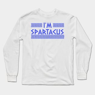 I'm Spartacus! Long Sleeve T-Shirt